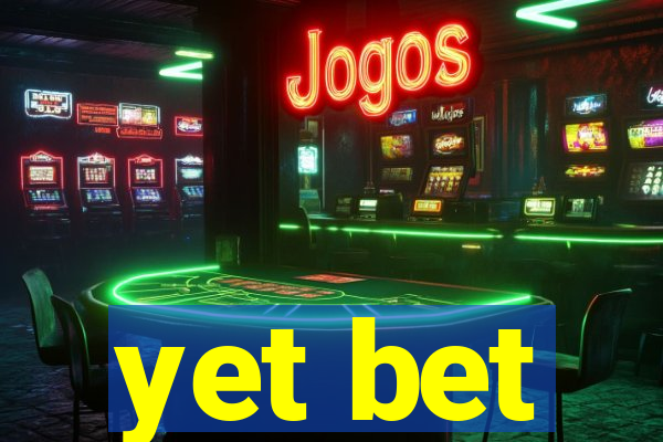 yet bet